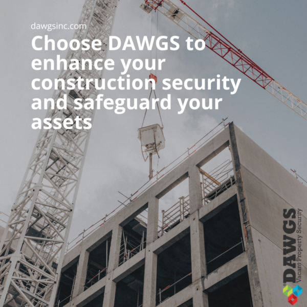 Choose DAWGS to enhance your construction security and safeguard your assets